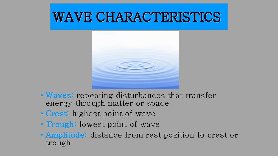 WAVE CHARACTERISTICS • Waves: repeating disturbances that transfer energy through matter or space •