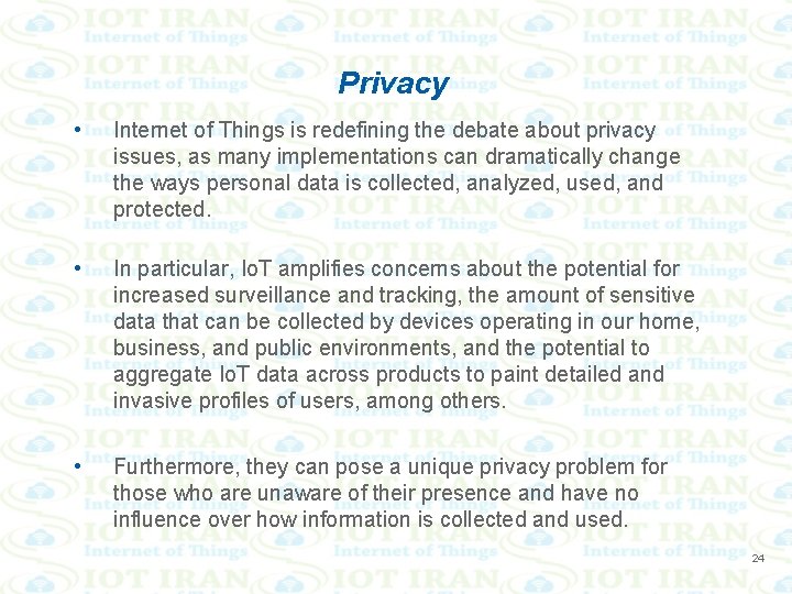 Privacy • Internet of Things is redefining the debate about privacy issues, as many