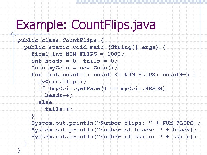 Example: Count. Flips. java public class Count. Flips { public static void main (String[]