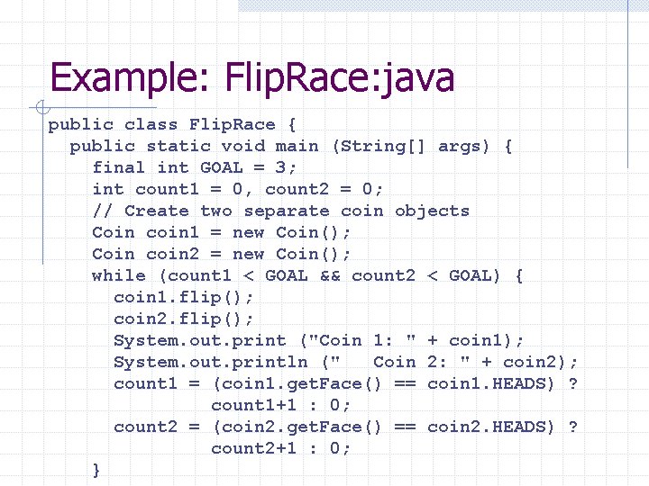 Example: Flip. Race: java public class Flip. Race { public static void main (String[]