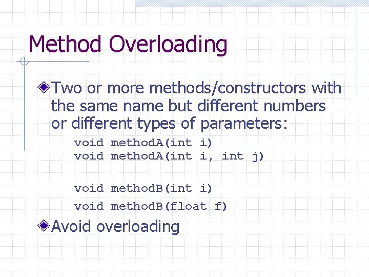 Method Overloading Two or more methods/constructors with the same name but different numbers or