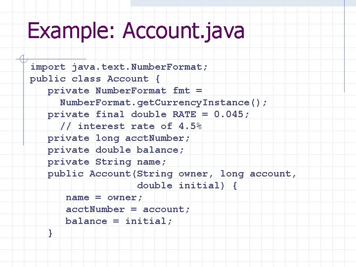 Example: Account. java import java. text. Number. Format; public class Account { private Number.