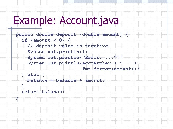 Example: Account. java public double deposit (double amount) { if (amount < 0) {