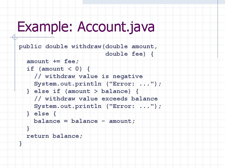 Example: Account. java public double withdraw(double amount, double fee) { amount += fee; if