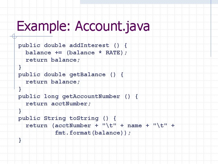 Example: Account. java public double add. Interest () { balance += (balance * RATE);