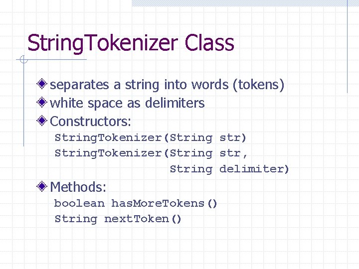 String. Tokenizer Class separates a string into words (tokens) white space as delimiters Constructors:
