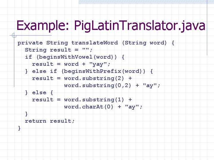 Example: Pig. Latin. Translator. java private String translate. Word (String word) { String result