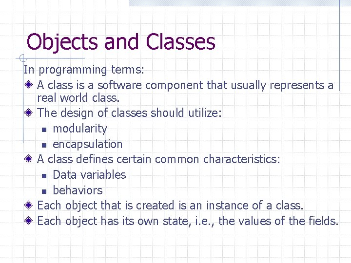 Objects and Classes In programming terms: A class is a software component that usually