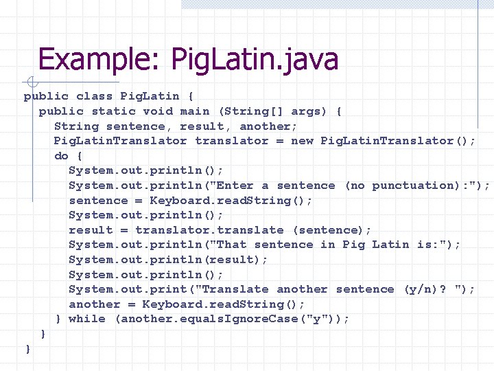 Example: Pig. Latin. java public class Pig. Latin { public static void main (String[]