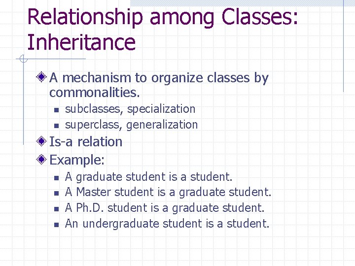 Relationship among Classes: Inheritance A mechanism to organize classes by commonalities. n n subclasses,