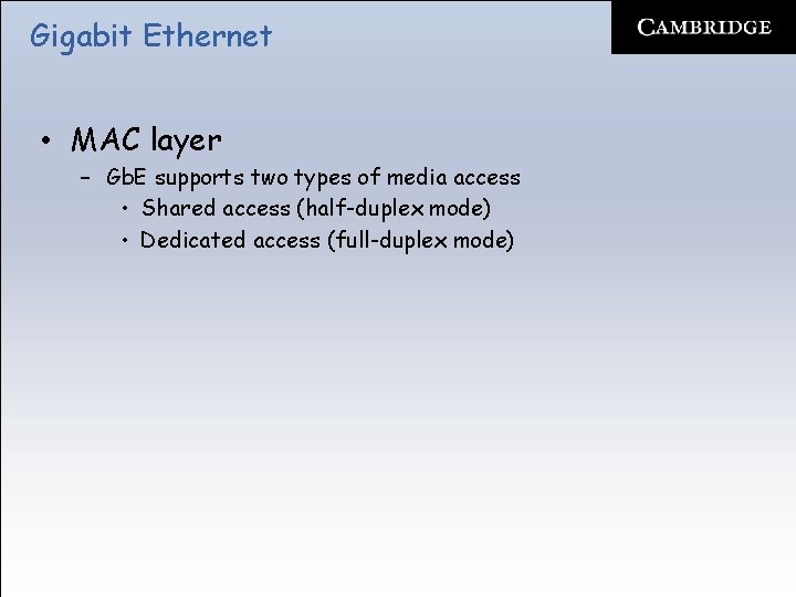 Gigabit Ethernet • MAC layer – Gb. E supports two types of media access