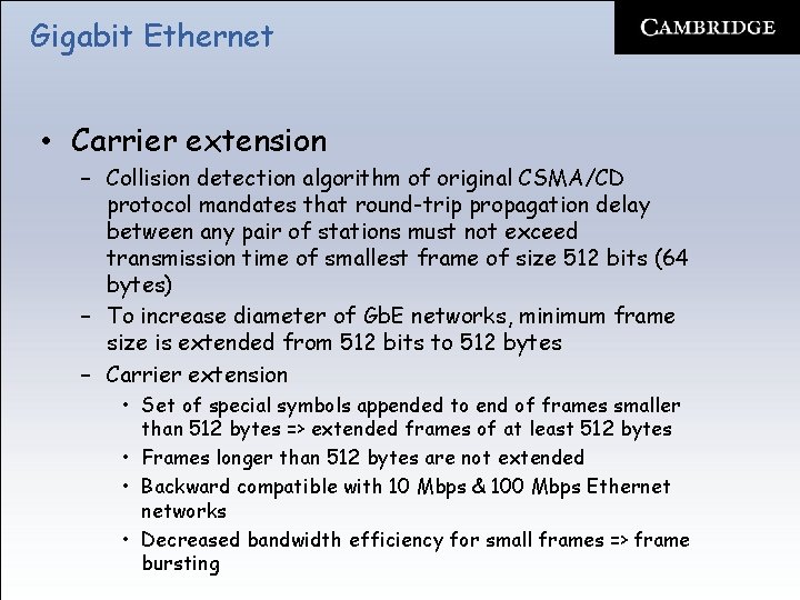 Gigabit Ethernet • Carrier extension – Collision detection algorithm of original CSMA/CD protocol mandates