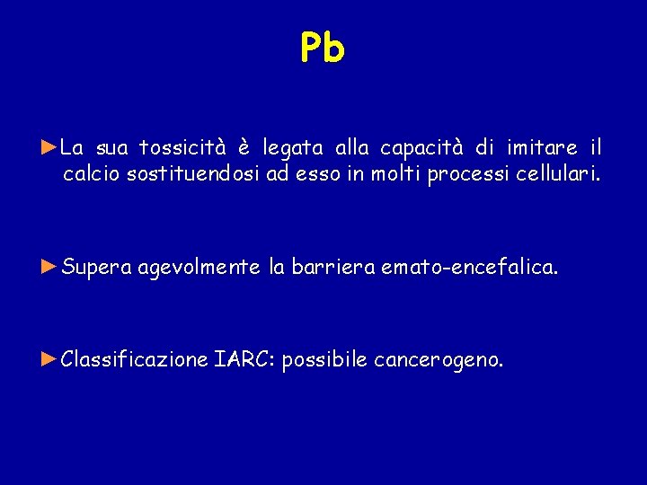 Pb ►La sua tossicità è legata alla capacità di imitare il calcio sostituendosi ad