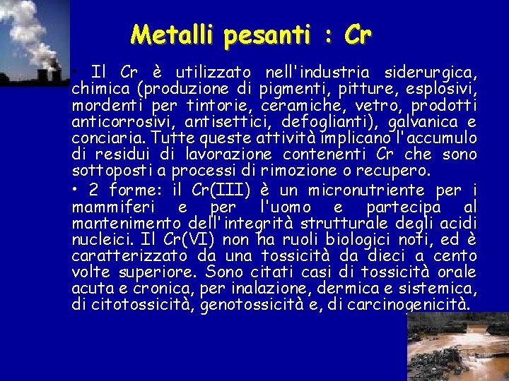 Metalli pesanti : Cr • Il Cr è utilizzato nell'industria siderurgica, chimica (produzione di