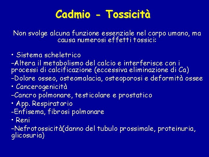 Cadmio - Tossicità Non svolge alcuna funzione essenziale nel corpo umano, ma causa numerosi
