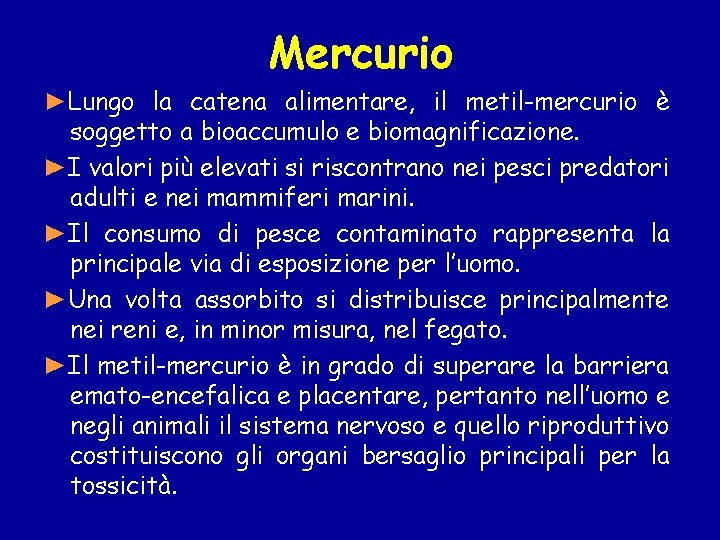 Mercurio ►Lungo la catena alimentare, il metil-mercurio è soggetto a bioaccumulo e biomagnificazione. ►I