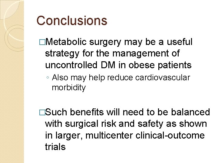 Conclusions �Metabolic surgery may be a useful strategy for the management of uncontrolled DM