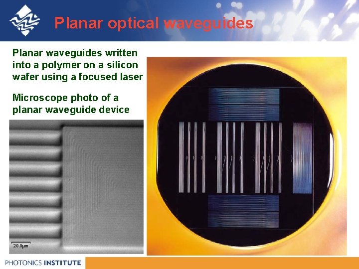 Planar optical waveguides Planar waveguides written into a polymer on a silicon wafer using