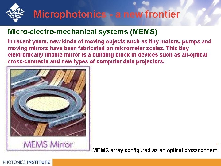 Microphotonics - a new frontier Micro-electro-mechanical systems (MEMS) In recent years, new kinds of