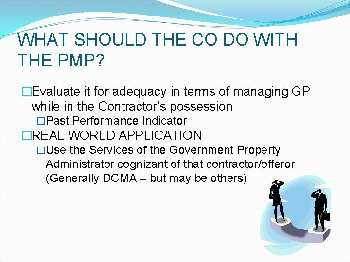 WHAT SHOULD THE CO DO WITH THE PMP? �Evaluate it for adequacy in terms
