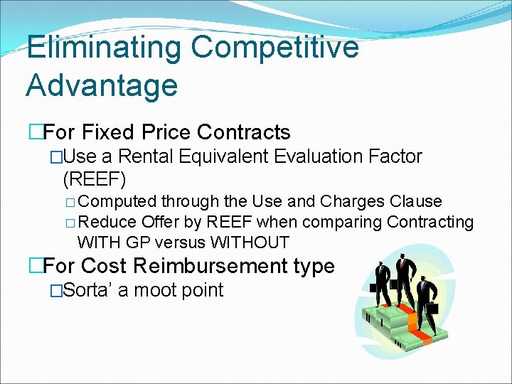 Eliminating Competitive Advantage �For Fixed Price Contracts �Use a Rental Equivalent Evaluation Factor (REEF)