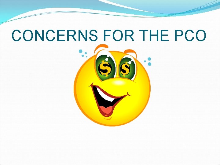 CONCERNS FOR THE PCO 