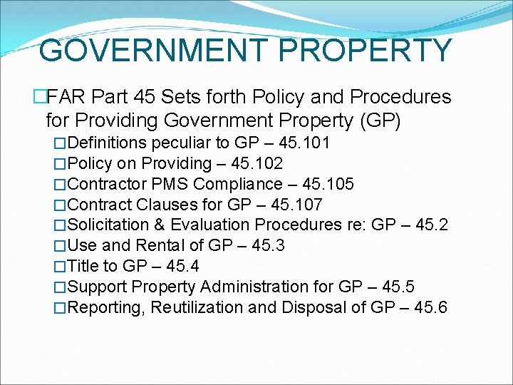 GOVERNMENT PROPERTY �FAR Part 45 Sets forth Policy and Procedures for Providing Government Property