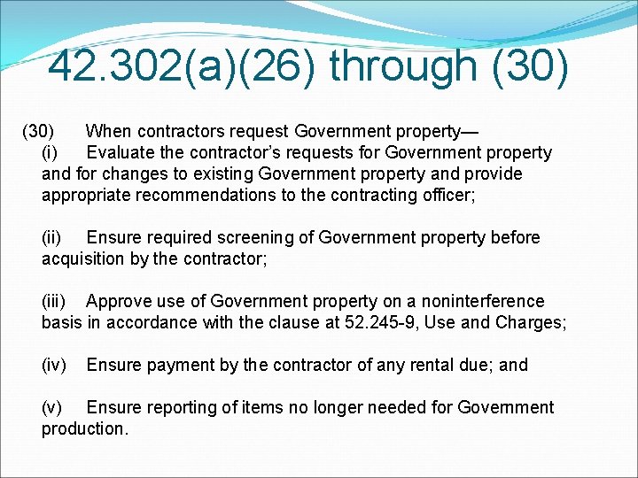 42. 302(a)(26) through (30) When contractors request Government property— (i) Evaluate the contractor’s requests