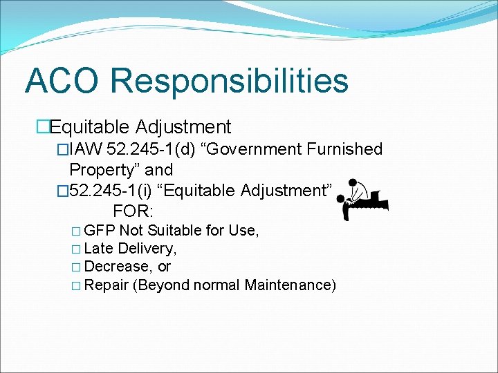 ACO Responsibilities �Equitable Adjustment �IAW 52. 245 -1(d) “Government Furnished Property” and � 52.