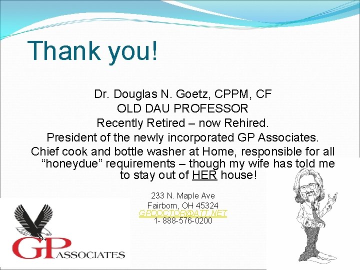 Thank you! Dr. Douglas N. Goetz, CPPM, CF OLD DAU PROFESSOR Recently Retired –