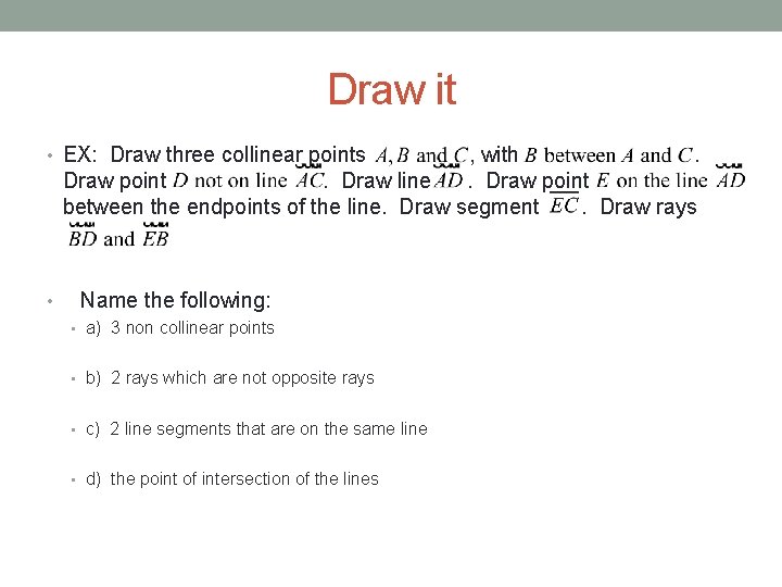 Draw it • EX: Draw three collinear points , with. Draw point. Draw line.