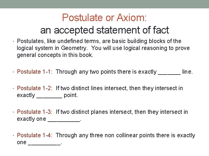 Postulate or Axiom: an accepted statement of fact • Postulates, like undefined terms, are