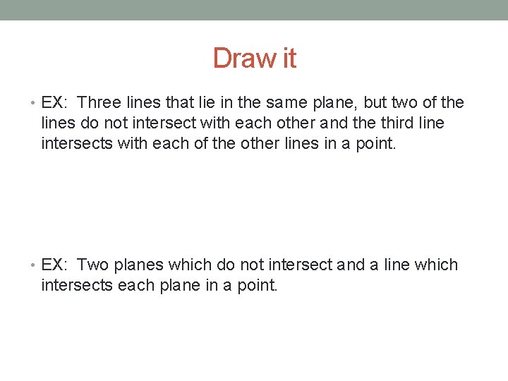 Draw it • EX: Three lines that lie in the same plane, but two