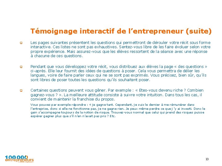 Témoignage interactif de l’entrepreneur (suite) q Les pages suivantes présentent les questions qui permettront