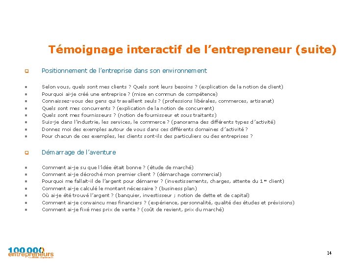 Témoignage interactif de l’entrepreneur (suite) q Positionnement de l’entreprise dans son environnement l l