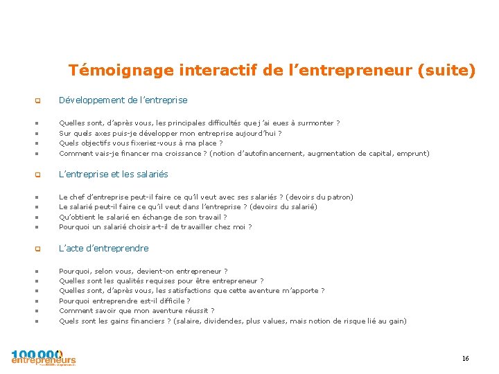 Témoignage interactif de l’entrepreneur (suite) q Développement de l’entreprise l l Quelles sont, d’après