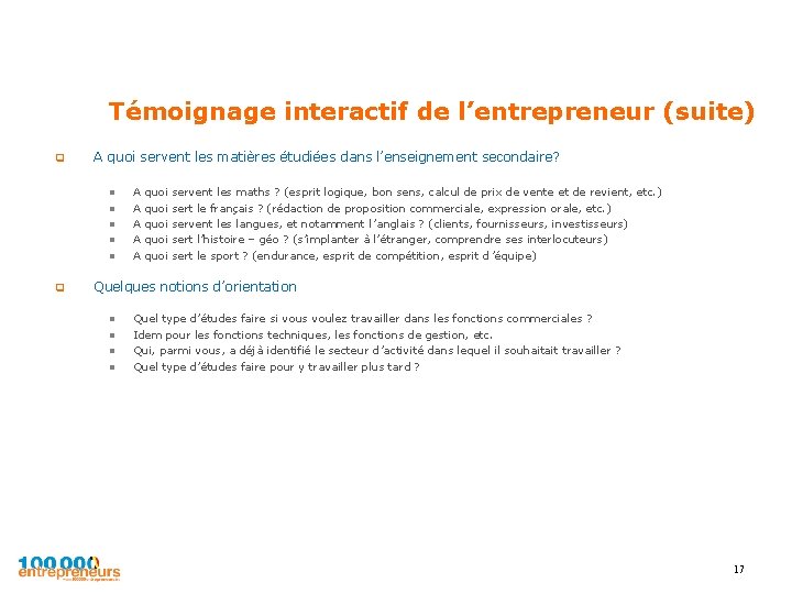 Témoignage interactif de l’entrepreneur (suite) q A quoi servent les matières étudiées dans l’enseignement