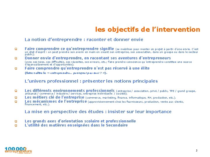 les objectifs de l’intervention La notion d’entreprendre : raconter et donner envie q Faire