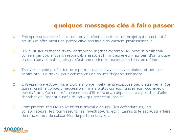 quelques messages clés à faire passer q Entreprendre, c’est réaliser une envie, c’est concrétiser