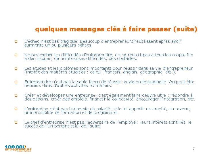 quelques messages clés à faire passer (suite) q L’échec n’est pas tragique. Beaucoup d’entrepreneurs