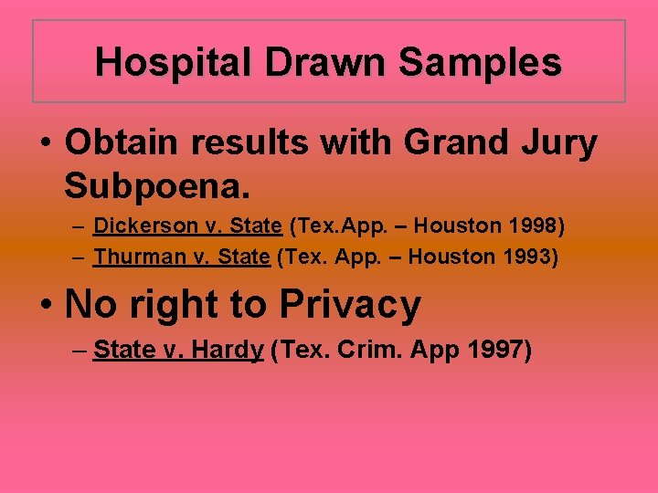 Hospital Drawn Samples • Obtain results with Grand Jury Subpoena. – Dickerson v. State