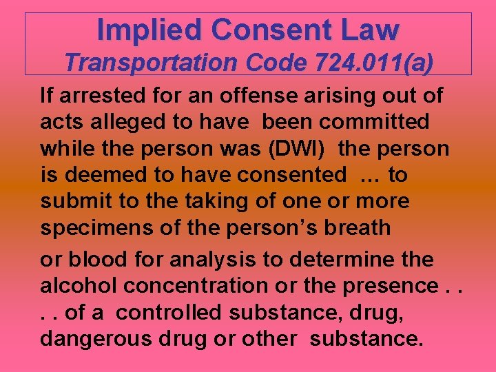 Implied Consent Law Transportation Code 724. 011(a) If arrested for an offense arising out