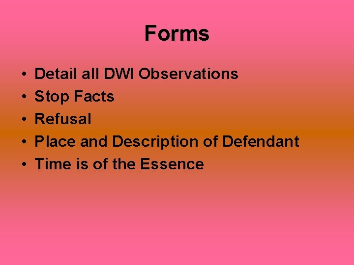 Forms • • • Detail all DWI Observations Stop Facts Refusal Place and Description