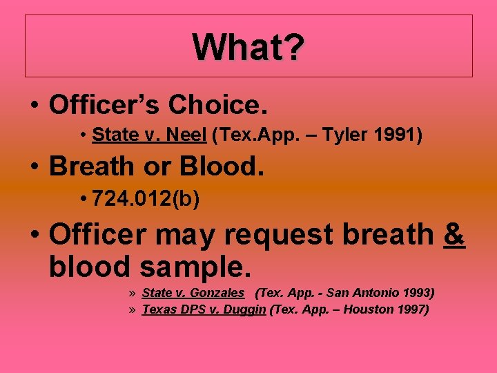 What? • Officer’s Choice. • State v. Neel (Tex. App. – Tyler 1991) •