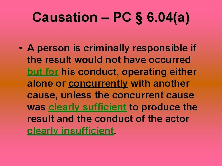 Causation – PC § 6. 04(a) • A person is criminally responsible if the