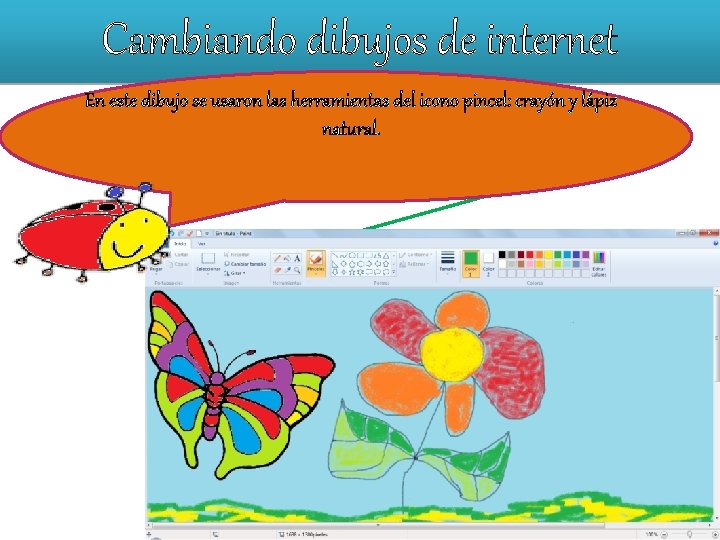 Cambiando dibujos de internet En este dibujo se usaron las herramientas del icono pincel: