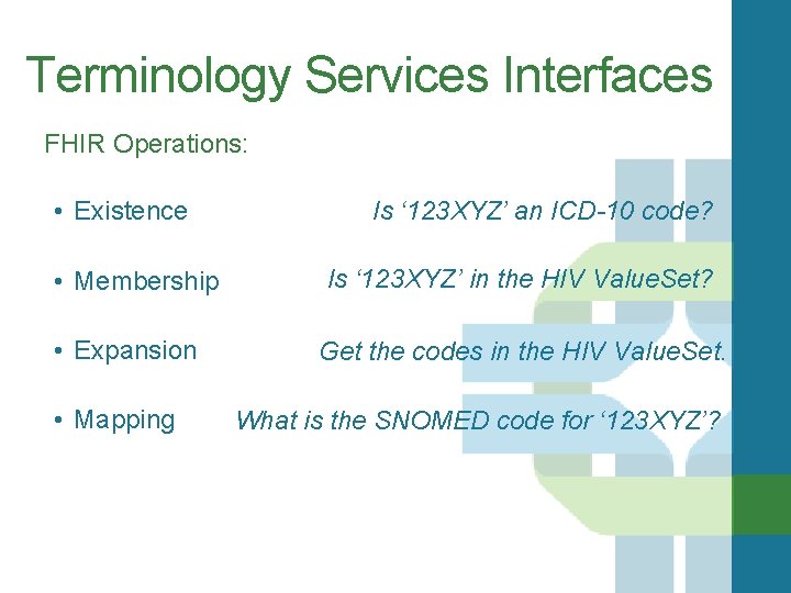 Terminology Services Interfaces FHIR Operations: • Existence • Membership • Expansion • Mapping Is