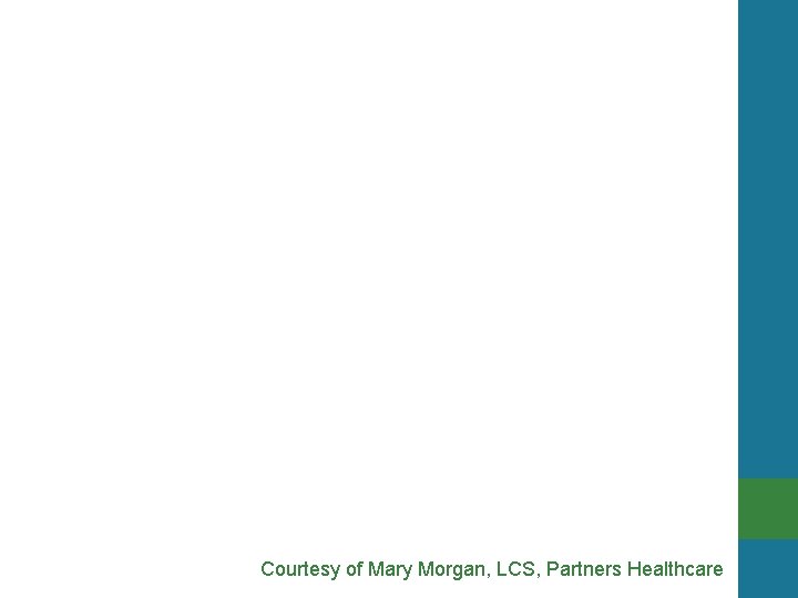 Courtesy of Mary Morgan, LCS, Partners Healthcare 
