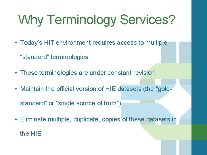 Why Terminology Services? • Today’s HIT environment requires access to multiple “standard” terminologies. •