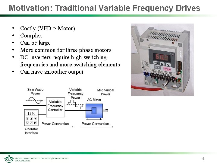 Motivation: Traditional Variable Frequency Drives • • • Costly (VFD > Motor) Complex Can